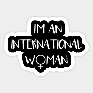 I'm An International Woman feminist text slogan Sticker